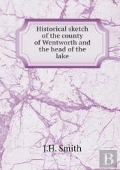 Historical Sketch Of The County Of Wentworth And The Head Of The Lake