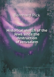 Historical Sketch Of The Jews Since The Destruction Of Jerusalem