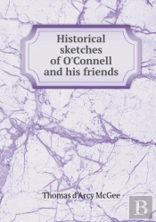 Historical Sketches Of O'Connell And His Friends