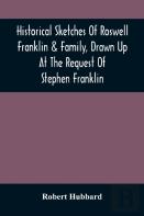 Historical Sketches Of Roswell Franklin & Family, Drawn Up At The Request Of Stephen Franklin