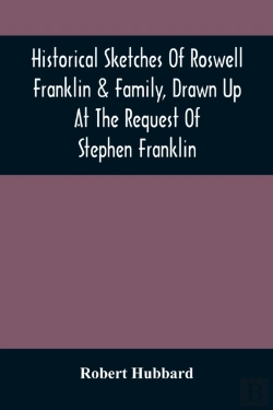 Bertrand.pt - Historical Sketches Of Roswell Franklin & Family, Drawn Up At The Request Of Stephen Franklin