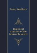 Historical Sketches Of The Town Of Leicester