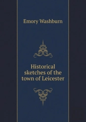 Historical Sketches Of The Town Of Leicester