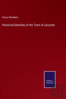 Historical Sketches Of The Town Of Leicester