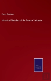 Historical Sketches Of The Town Of Leicester