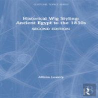 Historical Wig Styling: Ancient Egypt To The 1830s