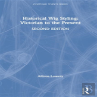 Historical Wig Styling: Victorian To The Present