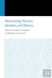 Historicizing Theories, Identities, And Nations