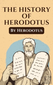 Histories Of Herodotus: The Unabridged And Complete Edition (Herodotus Classics)