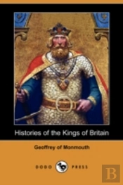 Histories Of The Kings Of Britain (Dodo Press)