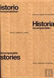 (H)Istorio Konparaezinak. Historia(S) Incomparables. Incomparable (H)Istories.