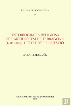 Bertrand.pt - Historiografia Religiosa De L'Arxidiocesi De Tarragona (1606-2007): L'Estat De La Qüestió