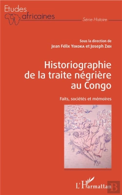 Bertrand.pt - Historiographie De La Traite Négrière Au Congo ; Faits, Sociétés Et Mémoires