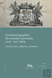 Historiographies Des Mondes Normands, Xviie-Xxie Siècle