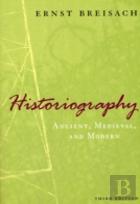 Historiography Â€“ Ancient, Medieval, And Modern, Third Edition