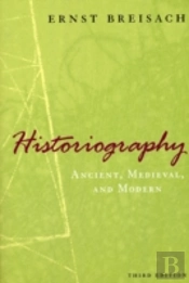 Historiography Â€“ Ancient, Medieval, And Modern, Third Edition