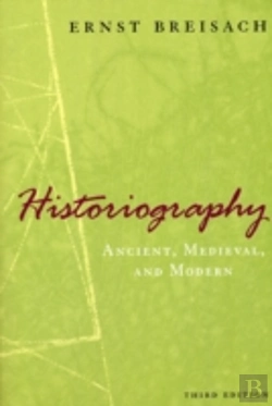 Bertrand.pt - Historiography Â€“ Ancient, Medieval, And Modern, Third Edition