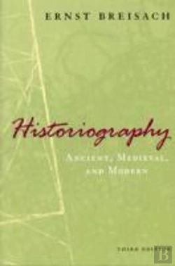 Bertrand.pt - Historiography Â€“ Ancient, Medieval, And Modern, Third Edition