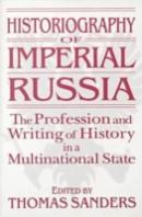 Historiography Of Imperial Russia: The Profession And Writing Of History In A Multinational State