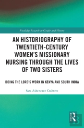 Historiography Of Twentieth-Century Women'S Missionary Nursing Through The Lives Of Two Sisters