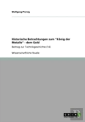 Historische Betrachtungen Zum 'Kaã‚Â¶Nig Der Metalle' - Dem Gold