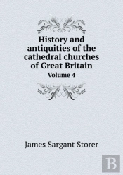History And Antiquities Of The Cathedral Churches Of Great Britain Volume 4