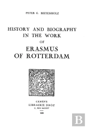 History And Biography In The Work Of Erasmus Of Rotterdam