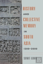 History And Collective Memory In South Asia, 1200-2000