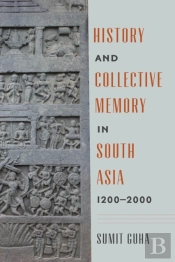 History And Collective Memory In South Asia, 1200â€“2000