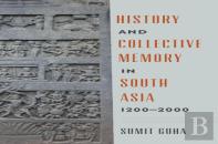 History And Collective Memory In South Asia, 1200â€“2000