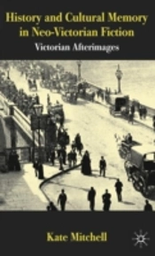 History And Cultural Memory In Neo-Victorian Fiction