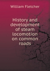 History And Development Of Steam Locomotion On Common Roads