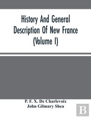 History And General Description Of New France (Volume I)
