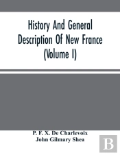 History And General Description Of New France (Volume I)