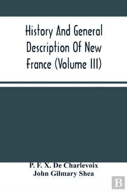 Bertrand.pt - History And General Description Of New France (Volume Iii)