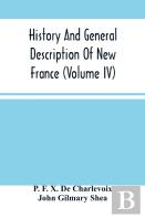 History And General Description Of New France (Volume Iv)