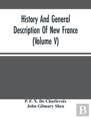 History And General Description Of New France (Volume V)