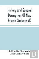 History And General Description Of New France (Volume Vi)