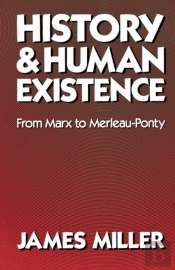 History And Human Existenceâ€”From Marx To Merleau-Ponty