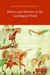 History And Memory In The Carolingian World