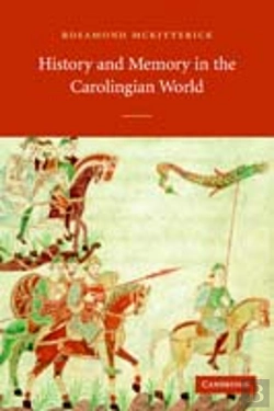 Bertrand.pt - History And Memory In The Carolingian World