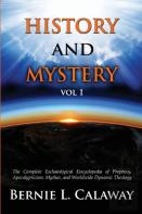 History And Mystery: The Complete Eschatological Encyclopedia Of Prophecy, Apocalypticism, Mythos, And Worldwide Dynamic Theology Vol 1