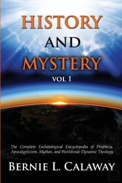 Bertrand.pt - History And Mystery: The Complete Eschatological Encyclopedia Of Prophecy, Apocalypticism, Mythos, And Worldwide Dynamic Theology Vol 1