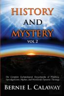 History And Mystery: The Complete Eschatological Encyclopedia Of Prophecy, Apocalypticism, Mythos, And Worldwide Dynamic Theology Vol 2