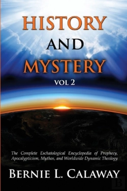 Bertrand.pt - History And Mystery: The Complete Eschatological Encyclopedia Of Prophecy, Apocalypticism, Mythos, And Worldwide Dynamic Theology Vol 2