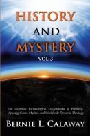 History And Mystery: The Complete Eschatological Encyclopedia Of Prophecy, Apocalypticism, Mythos, And Worldwide Dynamic Theology Vol 3