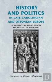 History And Politics In Late Carolingian And Ottonian Europe