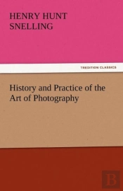 History And Practice Of The Art Of Photography