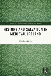 History And Salvation In Medieval Ireland