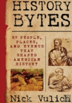 Bertrand.pt - History Bytes: 37 People, Places, And Events That Shaped American History